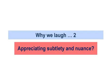 Creates subtlety and nuance